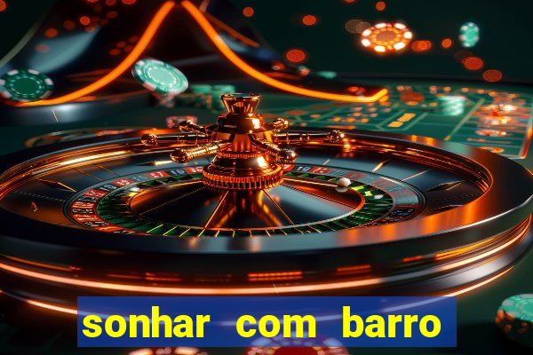 sonhar com barro jogo do bicho